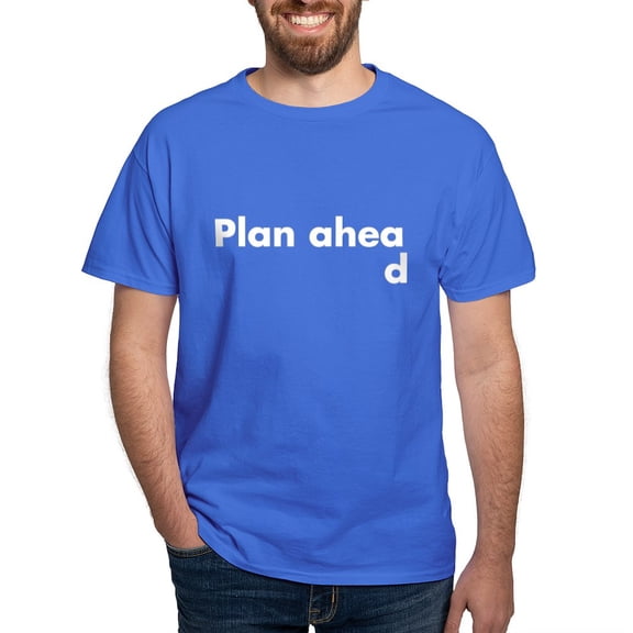 CafePress - Plan Ahead T Shirt - Men's Classic Graphic Cotton T-Shirt