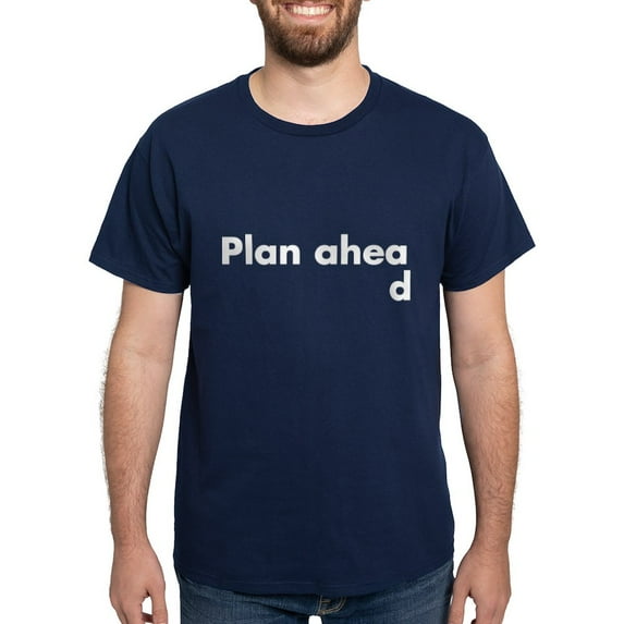 CafePress - Plan Ahead T Shirt - Men's Classic Graphic Cotton T-Shirt