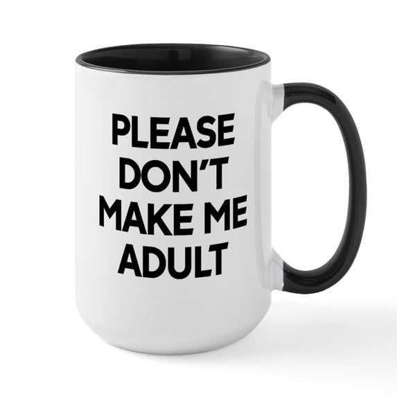 CafePress - Please Don't Make Me Adul - 15 oz Ceramic Large White Nolvety Mug