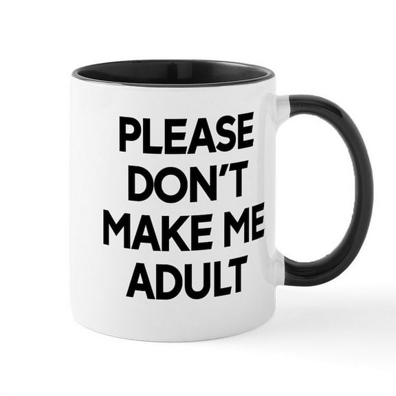 CafePress - Please Don't Make Me Adult Today - 11 oz Ceramic Mug - Novelty Coffee Tea Cup