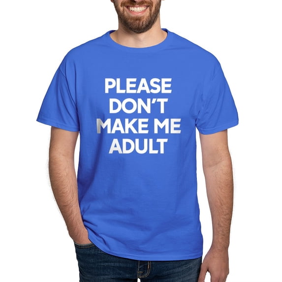 CafePress - Please Don't Make Me Adult Today Dark T Shirt - Men's Classic Graphic Cotton T-Shirt
