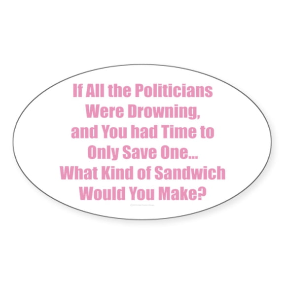 CafePress - Politicians Sandwich Sticker - Sticker (Oval)
