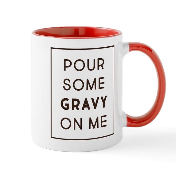 CafePress - Pour Some Gravy On Me - 11 oz Ceramic Mug - Novelty Coffee Tea Cup