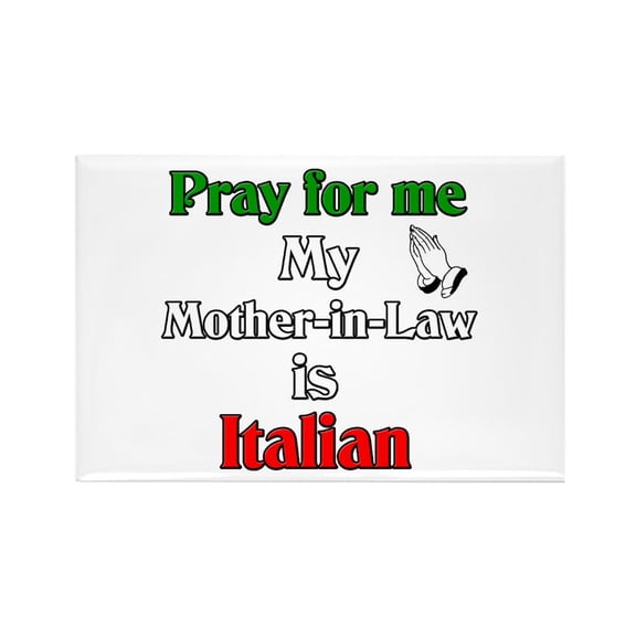 CafePress - Pray For Me My Mother In Law Is Italain Rectangle - Rectangle Magnet, 2"x3" Refrigerator Magnet
