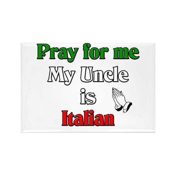 CafePress - Pray For Me My Uncle Is Italian - Rectangle Magnet, 2"x3" Refrigerator Magnet