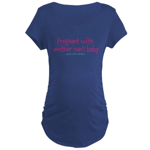 CafePress - Pregnant With Another Mans Baby Maternity Dark T S - Maternity Dark T-Shirt