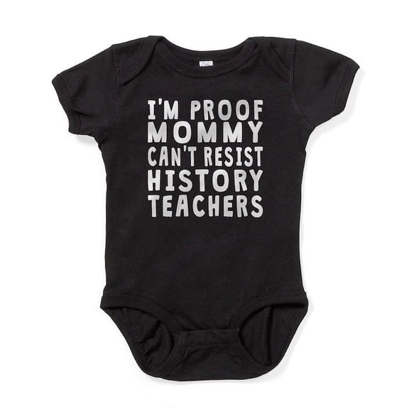 CafePress - Proof Mommy Cant Resist History Teachers Baby Body - Cute Infant Bodysuit Baby Romper - Size Newborn - 24 Months