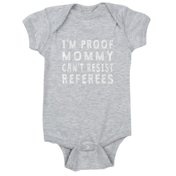 CafePress - Proof Mommy Cant Resist Referees - Cute Infant Bodysuit Baby Romper