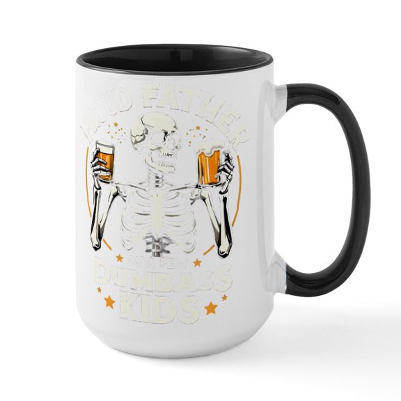 CafePress - Proud Father Of A Few Dumbass Kids - 15 oz Ceramic Large White Novelty Mug
