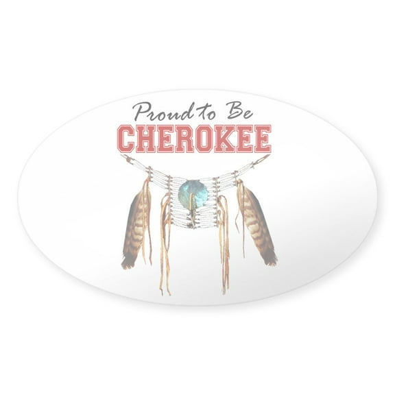 CafePress - Proud To Be Cherokee - Sticker (Oval)