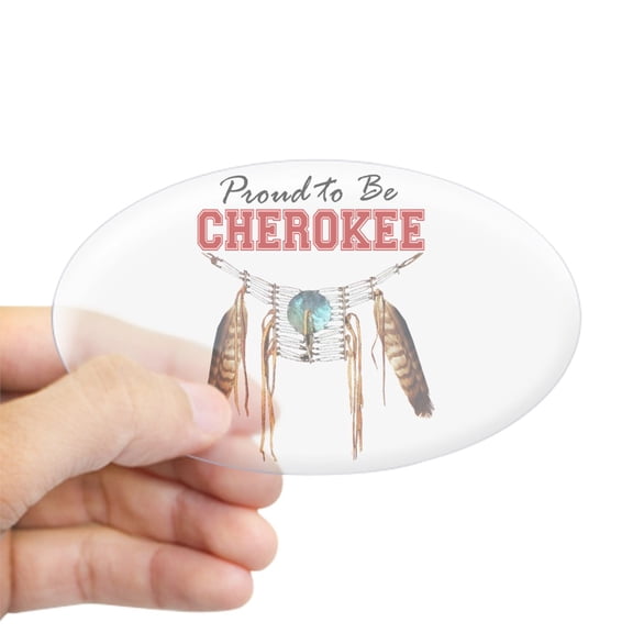 CafePress - Proud To Be Cherokee - Sticker (Oval)