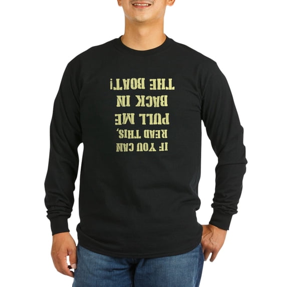 CafePress - Pull Me Back In The Boat Long Sleeve T Shirt - Long Sleeve Dark T-Shirt