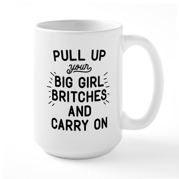 CafePress - Pull Up Your Big Girl Britches Large Mug - 15 oz Ceramic Large White Nolvety Mug