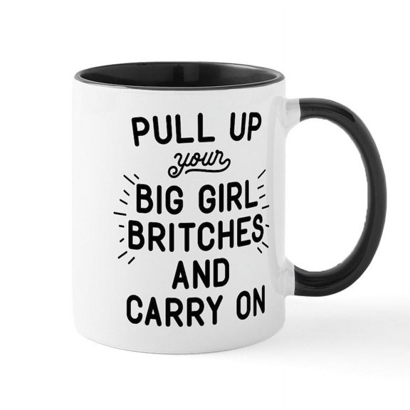 CafePress - Pull Up Your Big Girl Britches Mug - 11 oz Ceramic Mug - Novelty Coffee Tea Cup