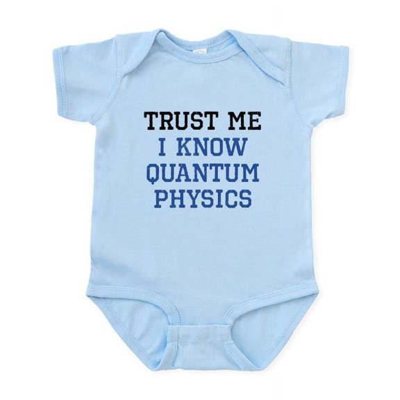 CafePress - Quantum Physics Trust Infant Bodysuit - Baby Light Bodysuit, Size Newborn - 24 Months