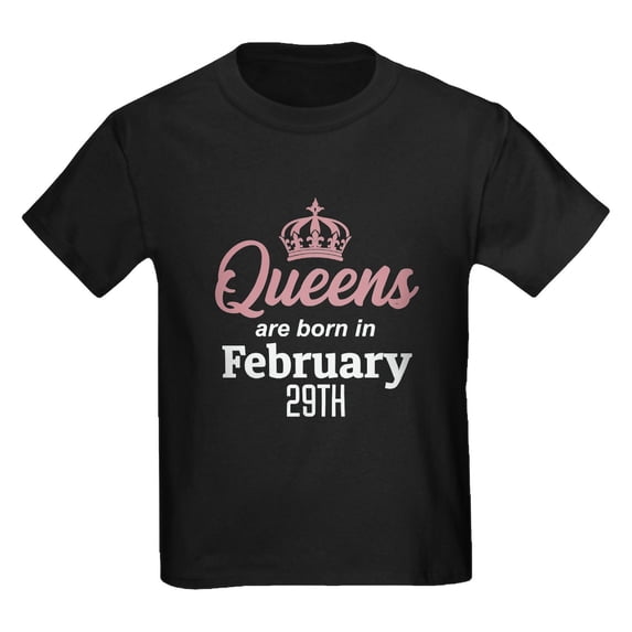 CafePress - Queens Are Born In February 29Th T Shirt - Dark T-Shirt Kids XS-XL
