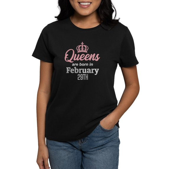 CafePress - Queens Are Born In February 29Th T Shirt - Women's Traditional Fit Dark T-Shirt