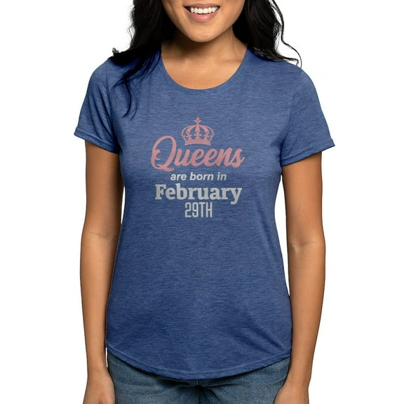 CafePress - Queens Are Born In February 29Th T Shirt - Womens Tri-blend T-Shirt