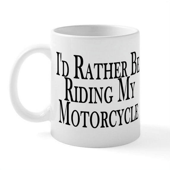 CafePress - Rather Ride My Motorcycle Mug - 11 oz Ceramic Mug - Novelty Coffee Tea Cup