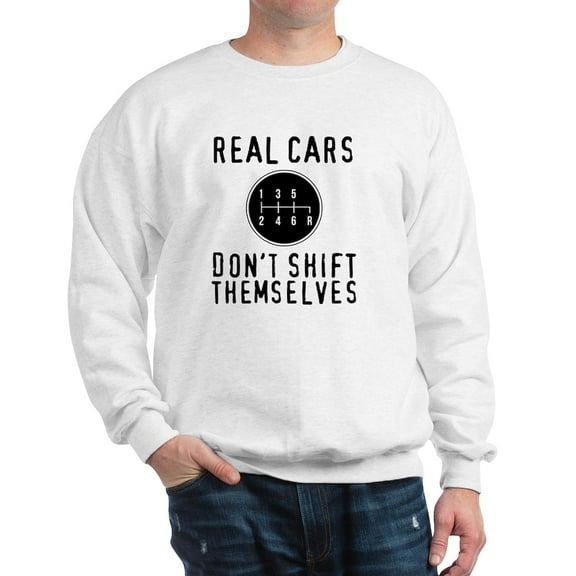CafePress - Real Cars Don't Shift Themselves Sweatshirt - Crew Neck Sweatshirt