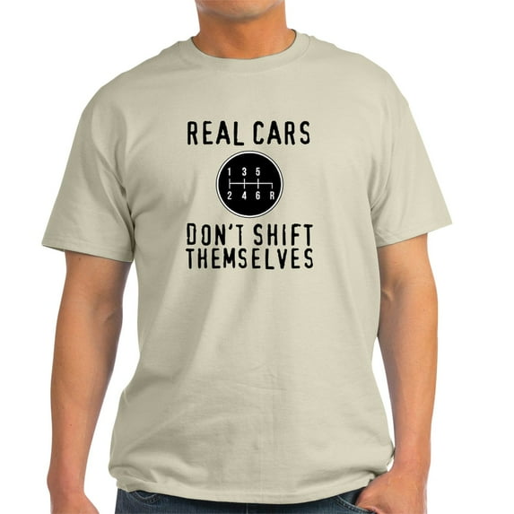 CafePress - Real Cars Don't Shift Themselves T Shirt - Light T-Shirt - CP