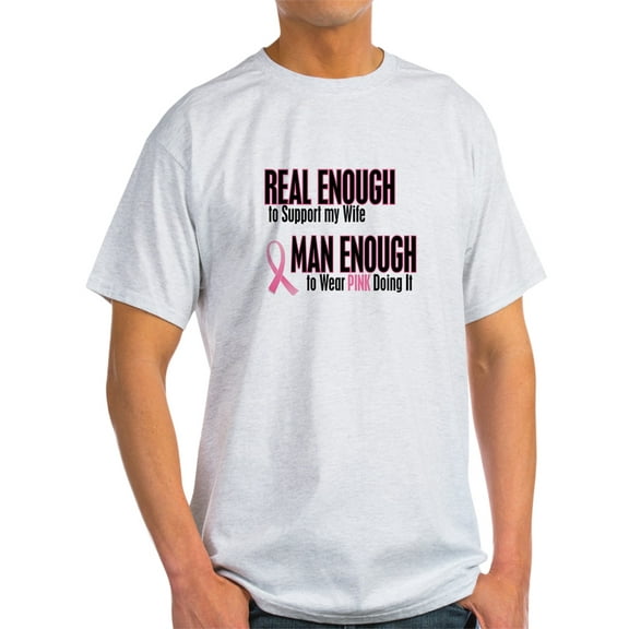 CafePress - Real Enough Man Enough 1 (Wife) - Light T-Shirt - CP