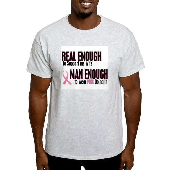 CafePress - Real Enough Man Enough 1 (Wife) Light T Shirt - Light T-Shirt - CP