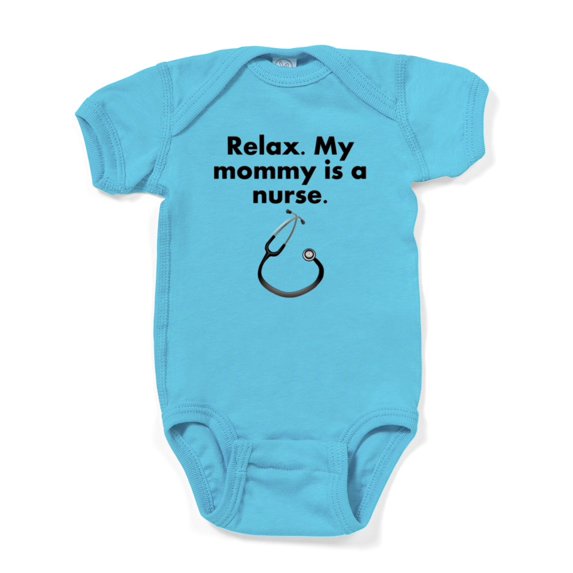 CafePress - Relax My Mommy Is A Nurse Body Suit - Cute Infant Bodysuit Baby Romper