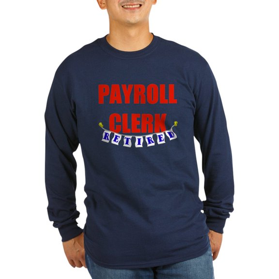 CafePress - Retired Payroll Clerk Long Sleeve Dark T Shirt - Long Sleeve Dark T-Shirt