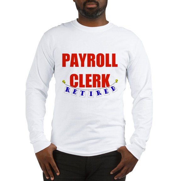 CafePress - Retired Payroll Clerk Long Sleeve T Shirt - Unisex Cotton Long Sleeve T-Shirt