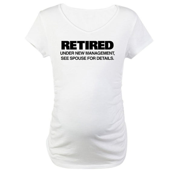 CafePress - Retired Under New Management Maternity T Shirt - Cotton Maternity T-shirt, Cute & Funny Pregnancy Tee