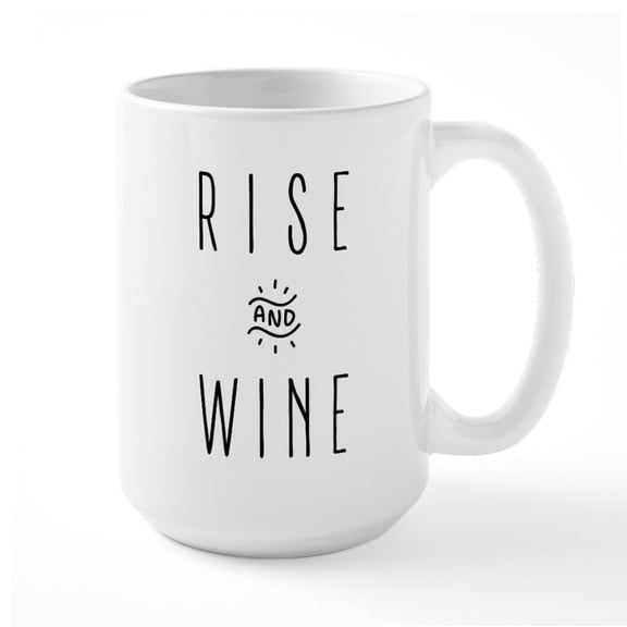 CafePress - Rise And Wine - 15 oz Ceramic Large White Novelty Mug