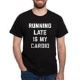 thumbnail image 1 of CafePress - Running Late Is My Cardio Dark T Shirt - Men's Classic Cotton T-Shirts, 1 of 3