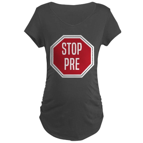 CafePress - STOP PRE Maternity Dark T Shirt - Maternity Dark T-Shirt