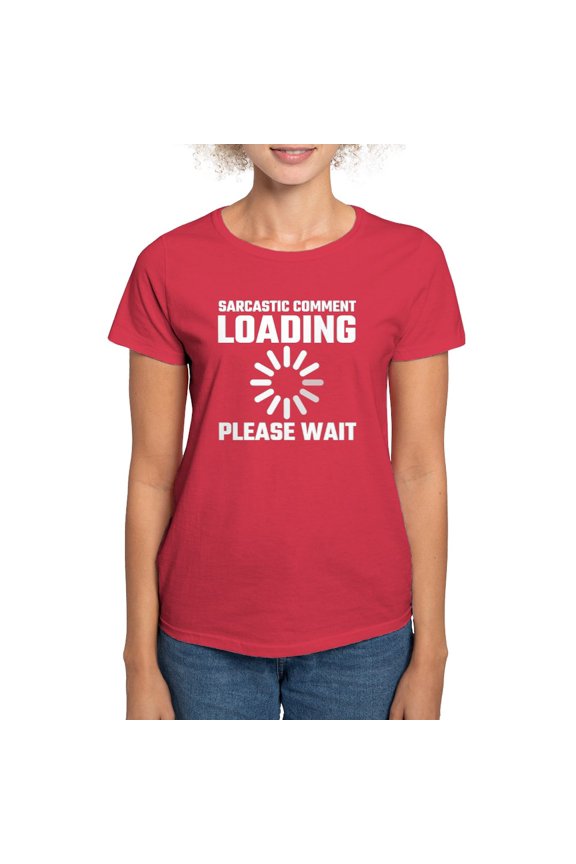 - Sarcastic Comment Loading Please Wait T Shirt - Women's Traditional Fit Dark T-Shirt