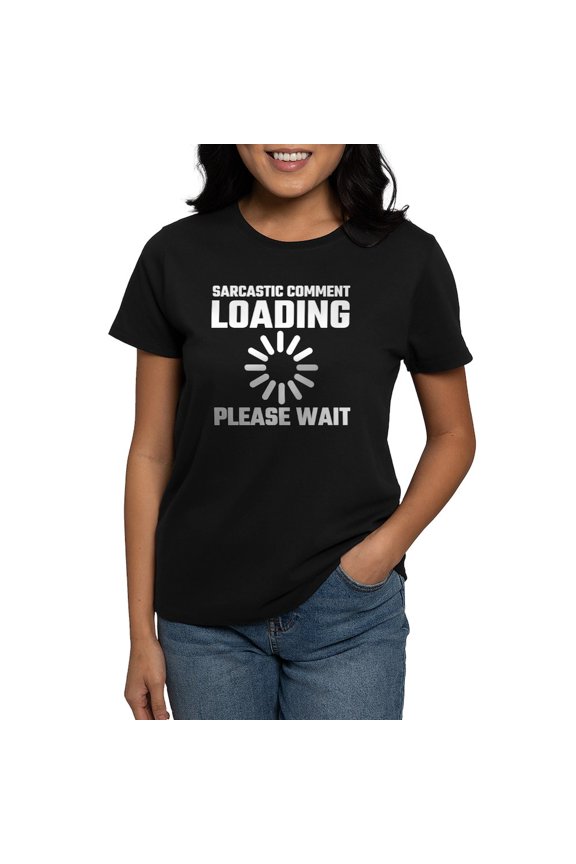 - Sarcastic Comment Loading Please Wait T Shirt - Women's Traditional Fit Dark T-Shirt