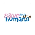 thumbnail image 1 of CafePress - Save The Tiny Humans Bumpersticker - Square Sticker 3" x 3", 1 of 1