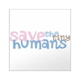 thumbnail image 1 of CafePress - Save The Tiny Humans Bumpersticker - Square Sticker 3" x 3", 1 of 1