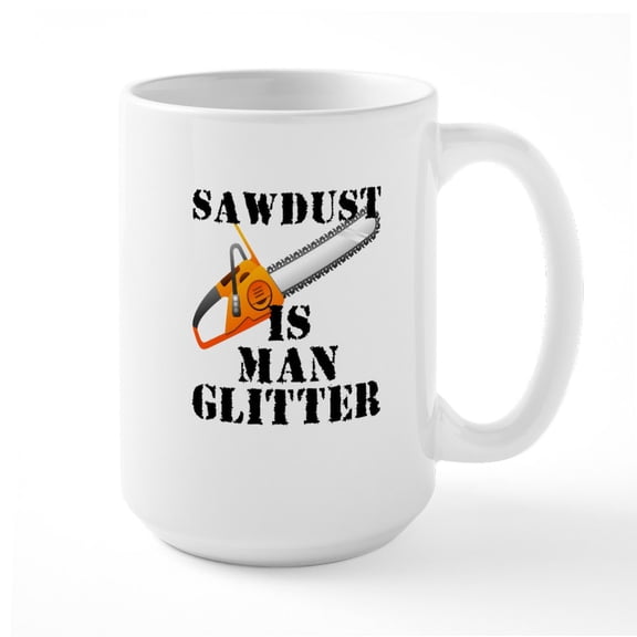 CafePress - Sawdust Is Man Glitter Ceramic Mug - 15 oz Ceramic Large White Novelty Mug