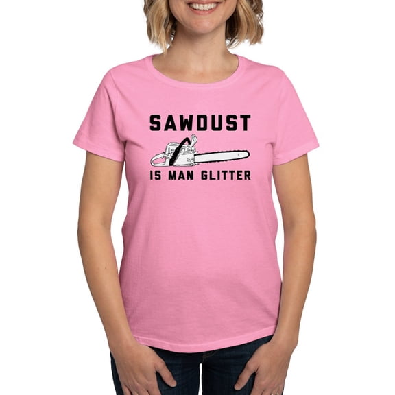 CafePress - Sawdust Is Man Glitter Women's Dark T Shirt - Women's Traditional Fit Dark T-Shirt
