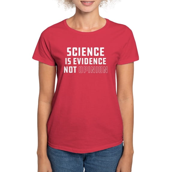 CafePress - Science Is Evidence Not Op Women's Classic T Shirt - Women's Traditional Fit Dark T-Shirt
