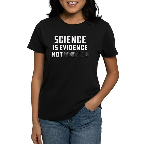 CafePress - Science Is Evidence Not Op Women's Classic T Shirt - Women's Traditional Fit Dark T-Shirt
