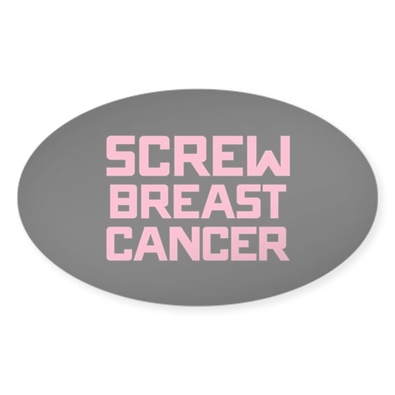 CafePress - Screw Breast Cancer - Sticker (Oval)