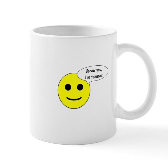 CafePress - Screw You, I'm Tenured Mug - 11 oz Ceramic Mug - Novelty Coffee Tea Cup