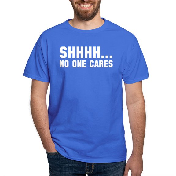 CafePress - Shhhh... No One Cares Dark T Shirt - Men's Classic Graphic Cotton T-Shirt