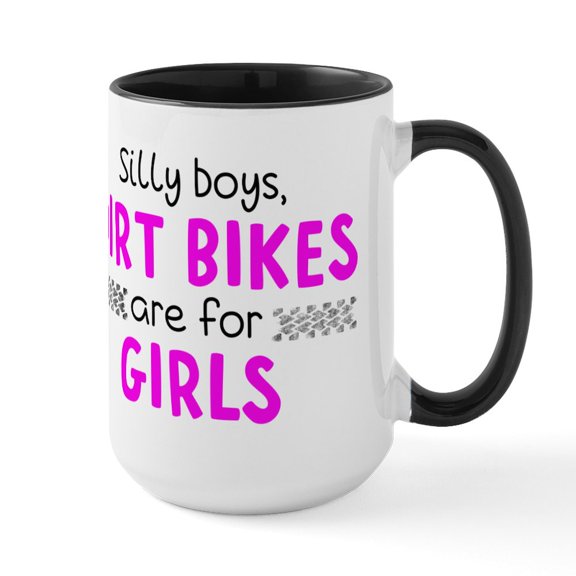 CafePress - Silly Boys Dirt Bikes Are - 15 oz Ceramic Large White Novelty Mug
