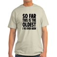 thumbnail image 1 of CafePress - So Far This Is The Oldest Ive Ever Been T-Shirt - Light T-Shirt - CP, 1 of 1