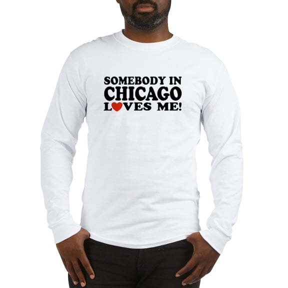 CafePress - Somebody In Chicago Loves Me Long Sleeve T Shirt - Unisex Cotton Long Sleeve T-Shirt