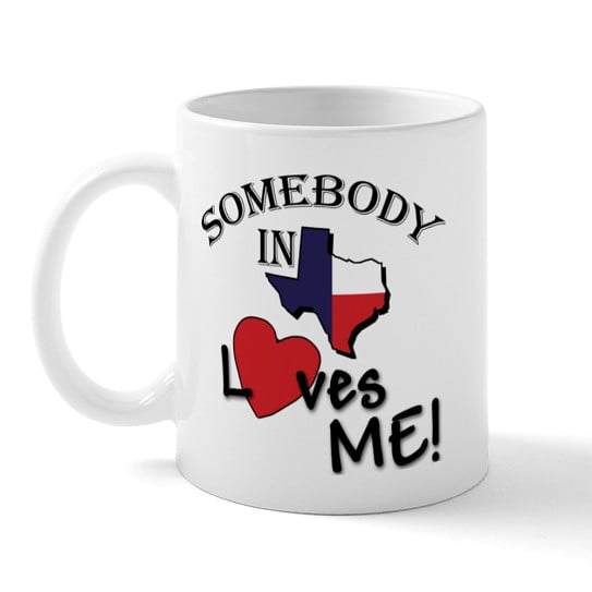 CafePress - Somebody In Texas Loves Me Mug - 11 oz Ceramic Mug - Novelty Coffee Tea Cup