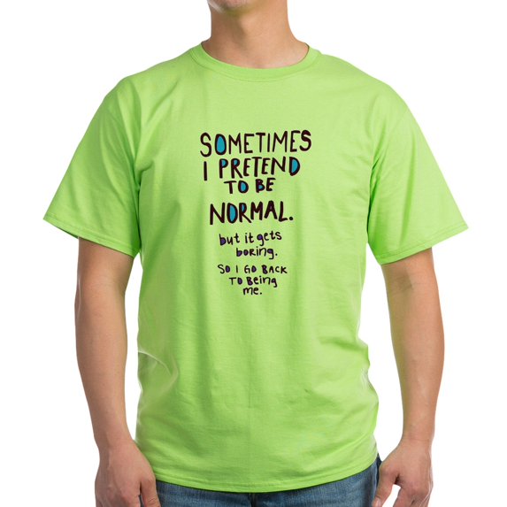 CafePress - Sometimes I Pretend To Be Normal Light T Shirt - Light T-Shirt - CP
